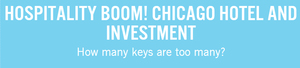 Hospitality Boom! Chicago hotel and investment
