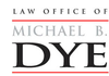 Law Office of Michael B. Dye logo